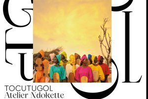 Atelier Ndokette présente « Tocutugol »